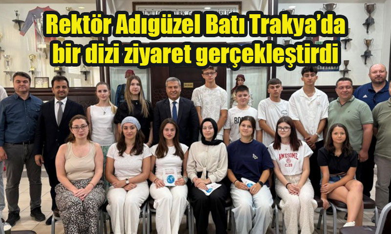 Rektör Adıgüzel Batı Trakya’da Kapsamlı Ziyaretler Gerçekleştirdi