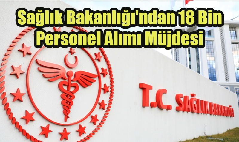 Sağlık Bakanlığı’ndan 18 Bin Personel Alımı Müjdesi