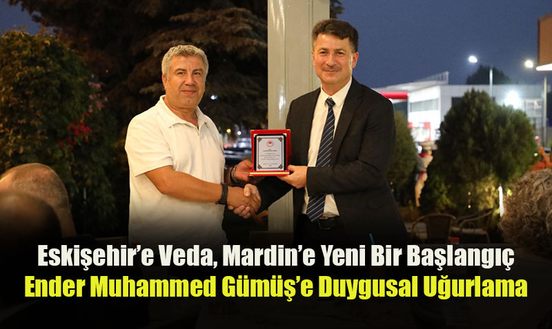 Eskişehir İl Tarım ve Orman Müdürü Duygusal Bir Vedayla Mardin’e Uğurlandı
