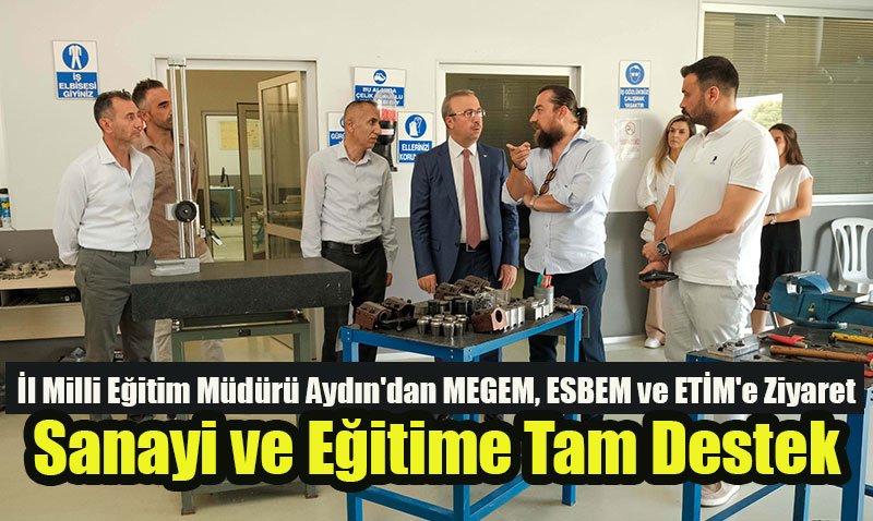 İl Milli Eğitim Müdürü Aydın’dan MEGEM, ESBEM ve ETİM’e Ziyaret