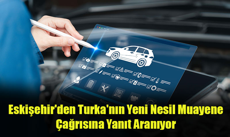 Turka, Yeni Nesil Araç Muayene İstasyonları İçin Bayilik Başvurularını Başlattı