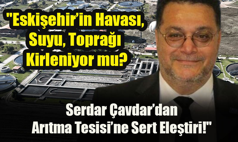 Anahtar Parti’den Eskişehir Büyükşehir Belediyesine Sert Arıtma Tesisi Eleştirisi