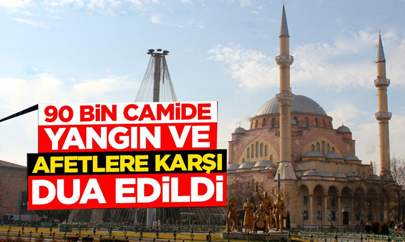 Türkiye Genelinde Camilerde Kuraklık, Yangın ve Şehitler İçin Dua Edildi