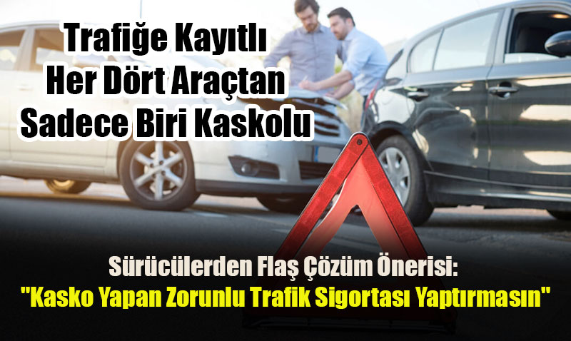 Trafiğe Kayıtlı Her Dört Araçtan Sadece Biri Kaskolu