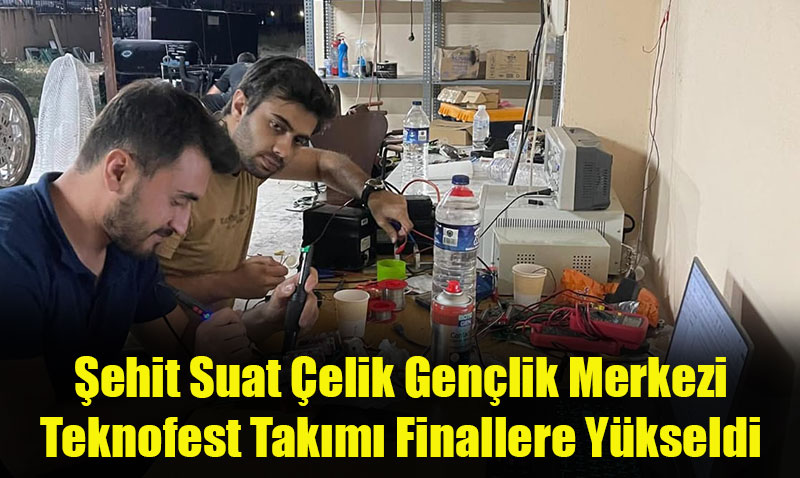 Şehit Suat Çelik Gençlik Merkezi Teknofest Takımı Finallere Yükseldi