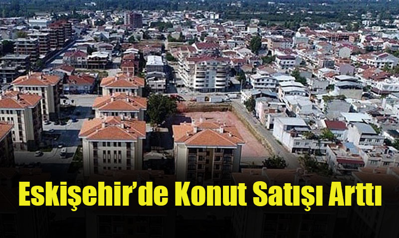 Eskiehirde Konut Sat Yzde 26,1 Artt