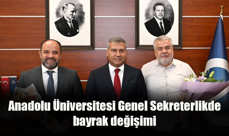 Anadolu Üniversitesi Genel Sekreterlik görevinde devir teslim töreni gerçekleştirildi