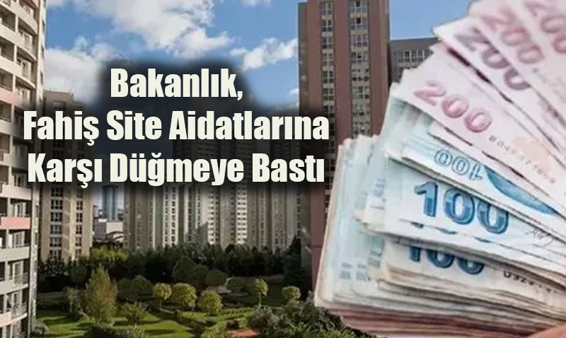Bakanlık, Fahiş Site Aidatlarına Karşı Düğmeye Bastı