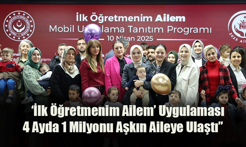 ‘İlk Öğretmenim Ailem’ Mobil Uygulaması 4 Ayda 1 Milyonu Aşkın Aileye Ulaştı”