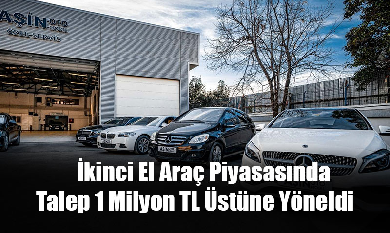 İkinci El Araç Piyasasında Yeni Trend: Talep 1 Milyon TL Üstüne Yöneldi