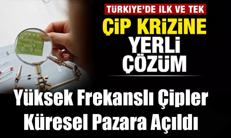 Çip Krizine Türkiye’den Yerli Çözüm