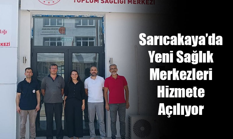 Sarıcakaya’da Yeni Sağlık Merkezleri Hizmete Açılıyor