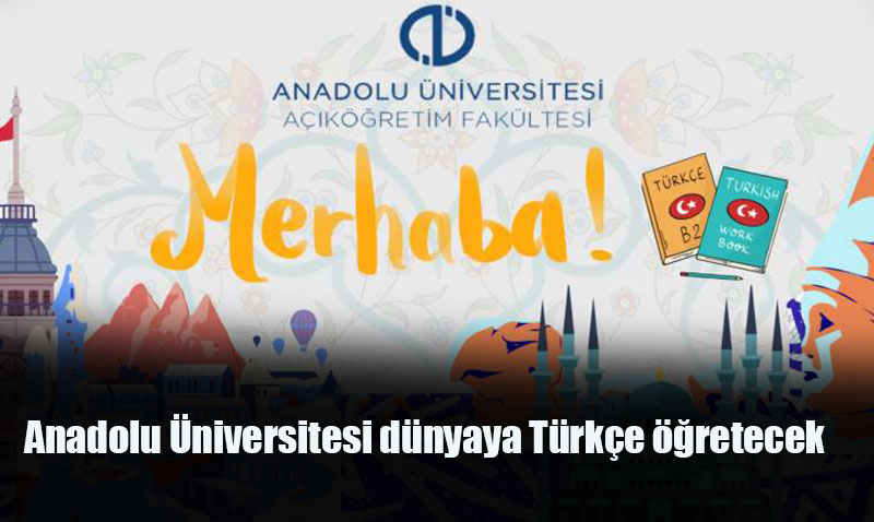 Anadolu Üniversitesi’nden Küresel Hamle: "Tüm Dünyaya Türkçe Öğreteceğiz"
