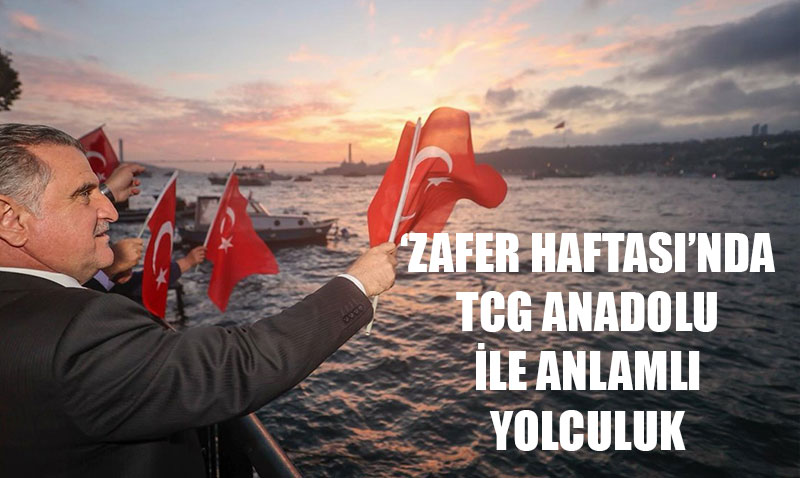 ’Zafer Haftas’nda TCG Anadolu ile Anlaml Yolculuk