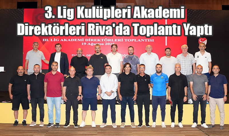 3. Lig Kulpleri Akademi Direktrleri Riva’da Toplant Yapt