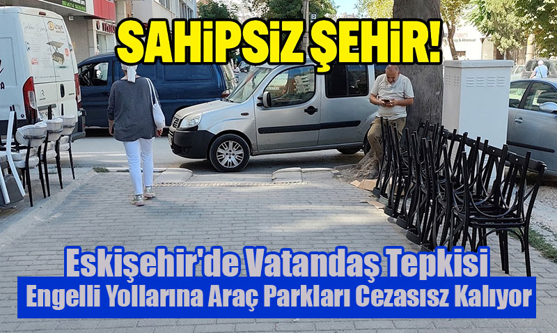 Engelli Yollarına Araç Parkları Cezasısz Kalıyor