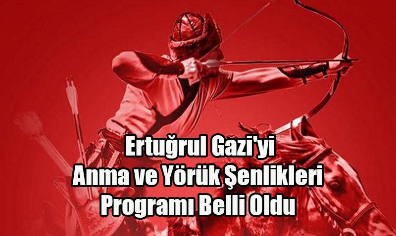 Söğüt Ertuğrul Gazi’yi Anma ve Yörük Şenlikleri Programı Açıklandı