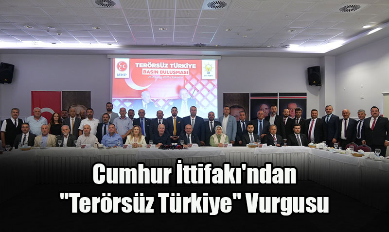 Cumhur İttifakı’ndan "Terörsüz Türkiye" Vurgusu