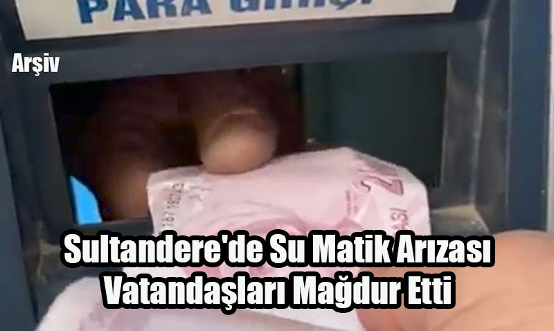Sultandere’de Su Matik Arızası Vatandaşları Mağdur Etti