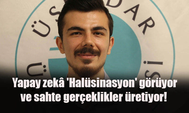 Yapay Zekâ "Halüsinasyon" Görüyor: Sahte Gerçeklikler ve Dezenformasyon Tehlikesi
