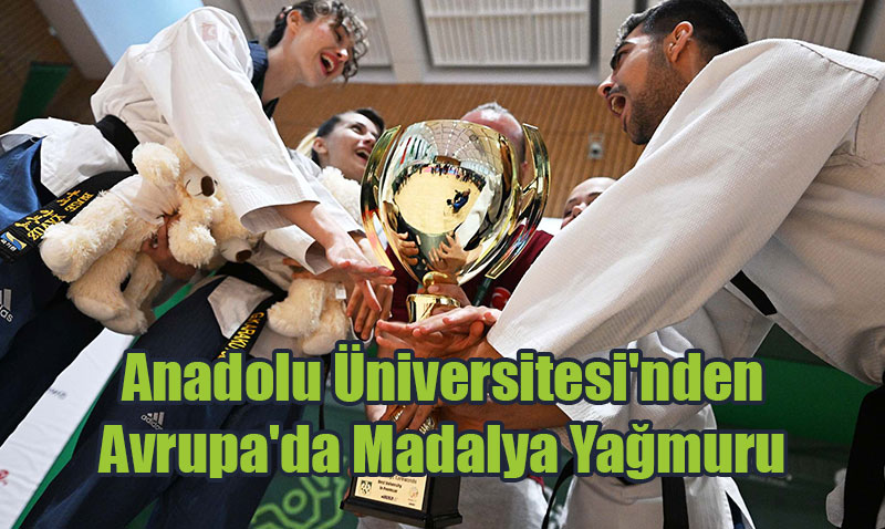 Anadolu Üniversitesi’nden Avrupa’da Madalya Yağmuru