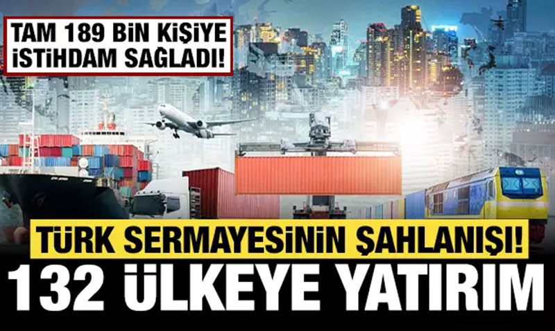 Türk Şirketleri Küresel Pazarda Büyüyor: 132 Ülkede 189 Bin Kişiye İstihdam