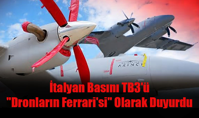 İtalyan Basını TB3’ü "Dronların Ferrari’si" Olarak Duyurdu