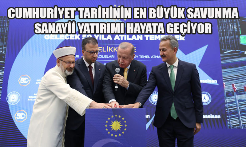 Cumhuriyet Tarihinin En Büyük Savunma Sanayii Yatırımı