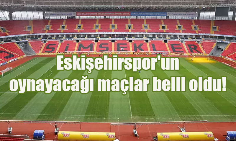 Eskişehirspor’un İlk Üç Haftalık Maç Programı Belli Oldu