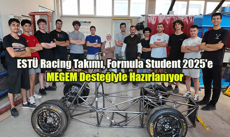 ESTÜ Racing Takımı, Formula Student 2025’e MEGEM Desteğiyle Hazırlanıyor