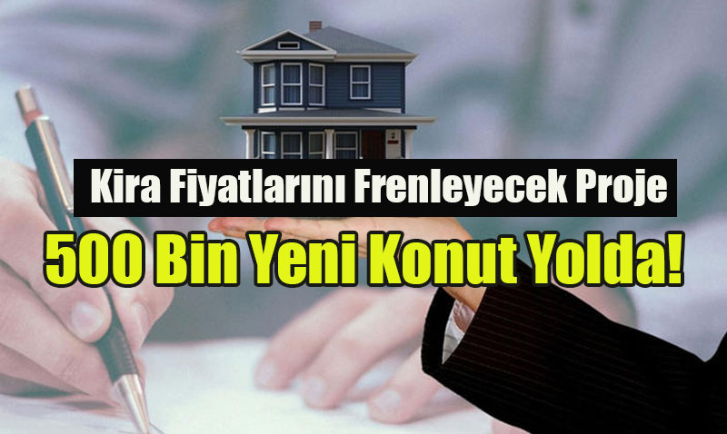 Kira Fiyatlarını Frenleyecek Proje: 500 Bin Yeni Konut Yolda!