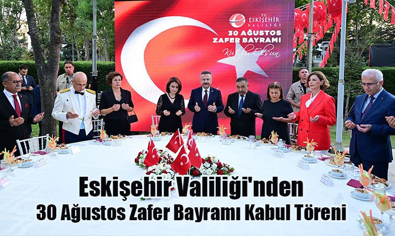 Eskişehir Valiliği’nden 30 Ağustos Zafer Bayramı Kabul Töreni