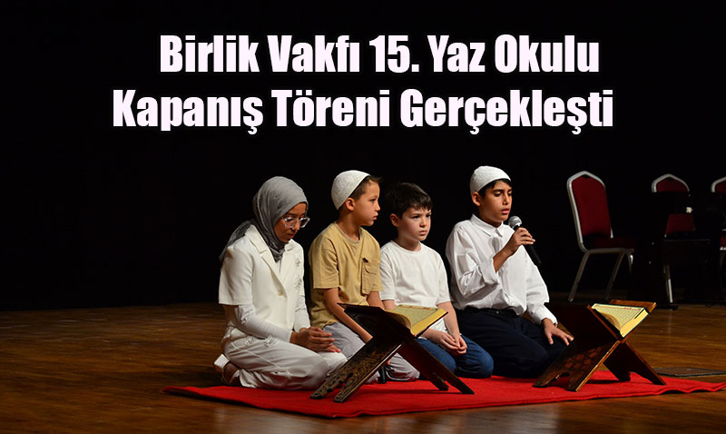 Birlik Vakfı 15. Yaz Okulu Kapanış Töreni Gerçekleşti