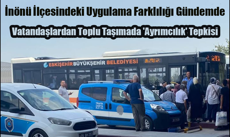 Eskişehir’de Vatandaşlardan Toplu Taşımada ’Ayrımcılık’ Tepkisi