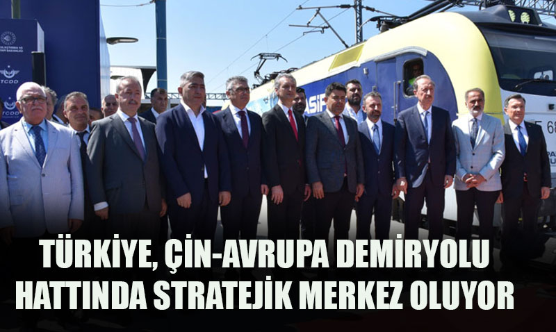 Türkiye, Çin-Avrupa Demiryolu Hattında Kritik Rol Üstleniyor