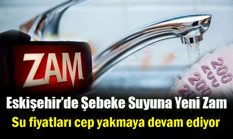 Eskişehir’de Şebeke Suyuna Yeni Zam