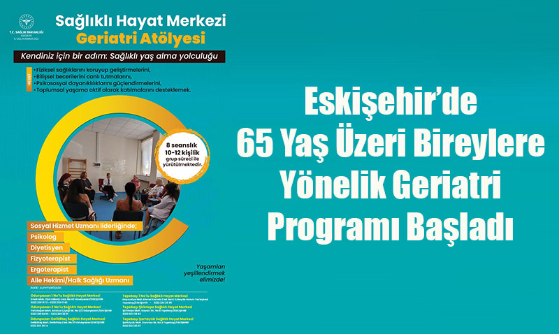 65 Yaş Üzeri Bireylere Yönelik Geriatri Programı Başladı