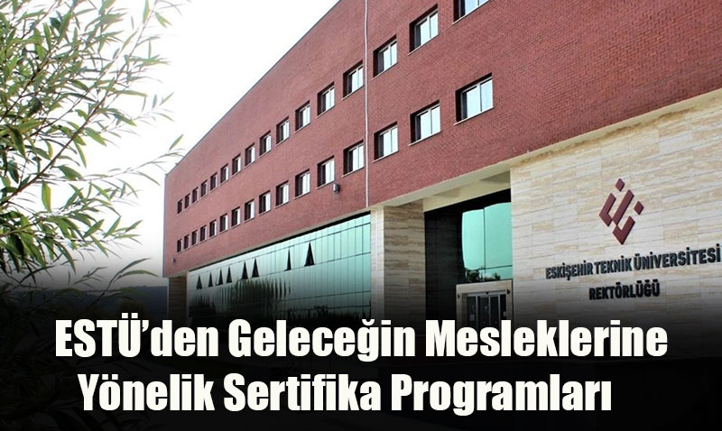 ESTÜ’den Geleceğin Mesleklerine Yönelik Sertifika Programları