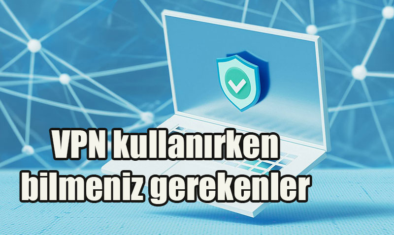 Yanlış VPN Seçimi Gizliliğinizi Tehlikeye Atabilir