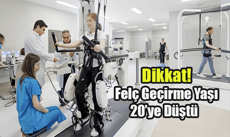 Felç Geçirme Yaşı 20’lere Kadar Düştü