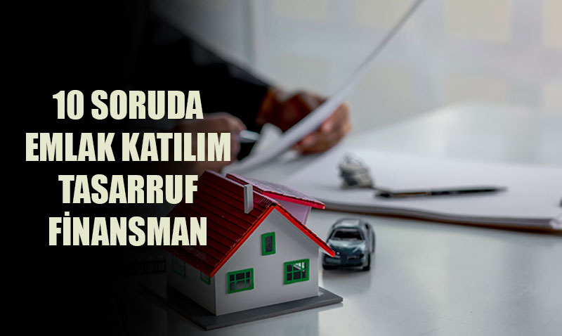 10 Soruda Emlak Katılım Tasarruf Finansmanı