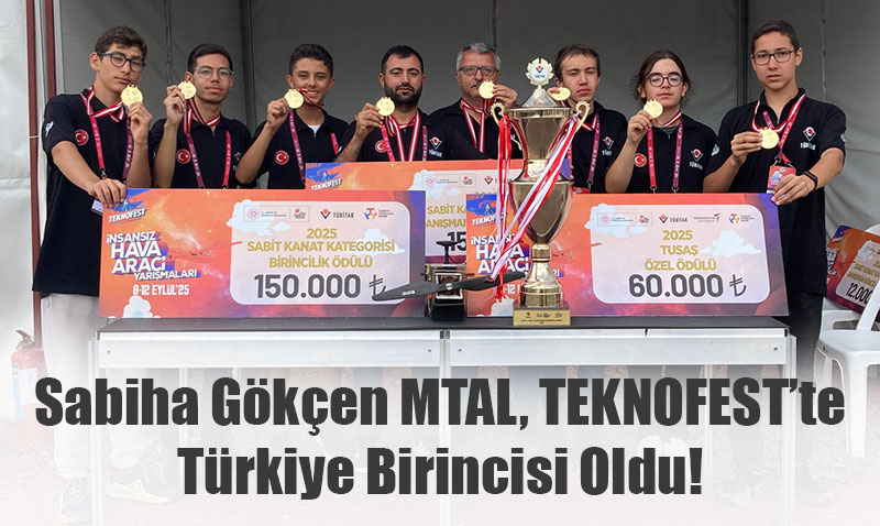 Sabiha Gken MTAL, TEKNOFEST’te Trkiye Birincisi Oldu!