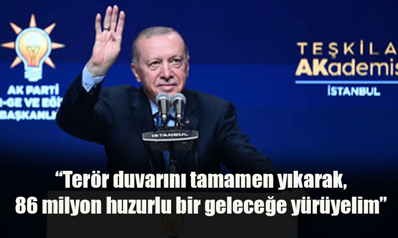 Cumhurbaşkanı Erdoğan: "Terör Duvarını Yıkıp Huzurlu Bir Geleceğe Yürüyelim"