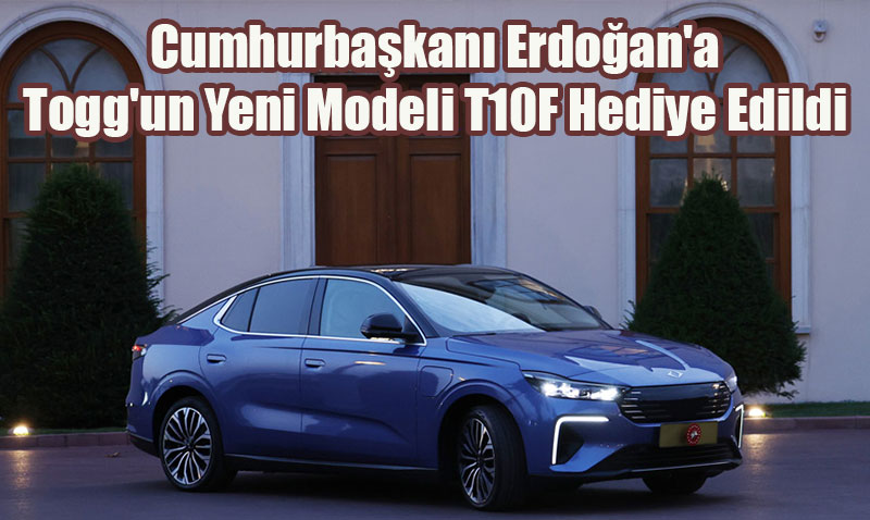 Cumhurbaşkanı Erdoğan’a Togg’un Yeni Modeli T10F Hediye Edildi