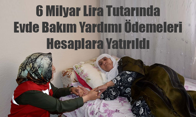 Evde Bakım Yardımı Ödemeleri Hesaplara Yatırıldı