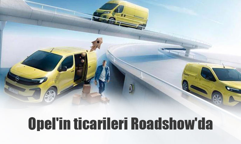 Opel Ticari Araç Ailesi "Roadshow" Etkinliğiyle 3 Büyük Şehirde Sergileniyor