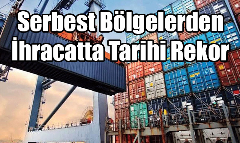 Serbest Bölgelerden İhracatta Tarihi Rekor