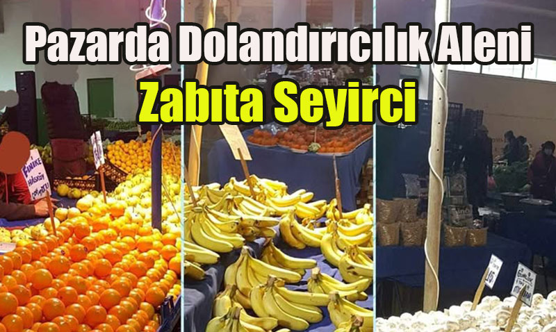 Çamlıca Pazarı’nda Hile Bitmiyor, Zabıta Görmezden Geliyor