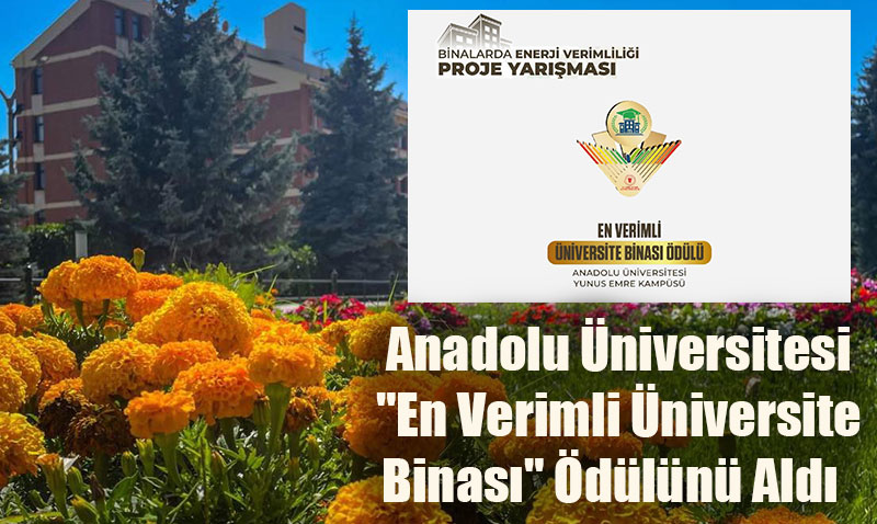 Anadolu Üniversitesi "En Verimli Üniversite Binası" Ödülünü Aldı