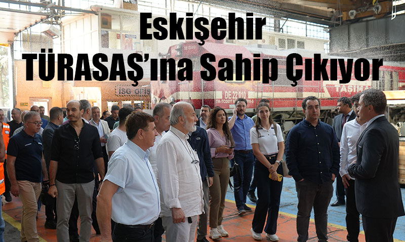Eskişehir Sanayi Odası’ndan TÜRASAŞ’a Tam Destek